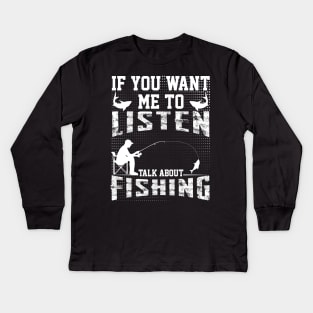 if you want me to listen talk about fishing dad design Kids Long Sleeve T-Shirt